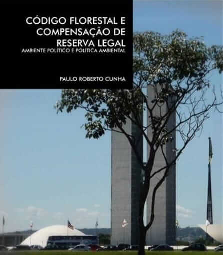 Livro analisa os processos político-legislativos de alteração do Código Florestal, com ênfase no mecanismo de compensação de reserva legal